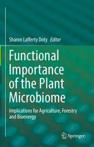 Functional Importance of the Plant Microbiome: Implications for Agriculture, Forestry and Bioenergy