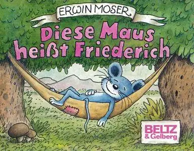 Erwin Moser - Diese Maus heisst Friederich Beltz 1990