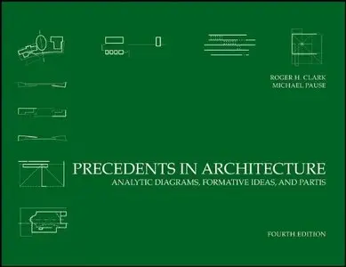 Precedents in Architecture: Analytic Diagrams, Formative Ideas, and Partis, 4th Edition