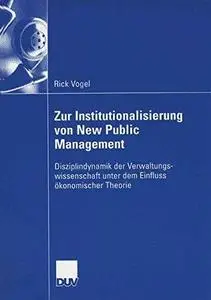 Zur Institutionalisierung von New Public Management: Disziplindynamik der Verwaltungswissenschaft unter dem Einfluss ökonomisch