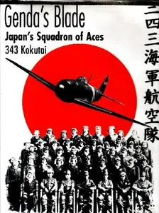 Genda's Blade: Japan's Squadron of Aces: 343 Kokutai