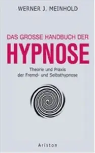 Das grosse Handbuch der Hypnose: Theorie und Praxis der Fremd- und Selbsthypnose, 8 Auflage