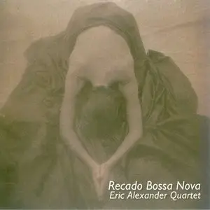 Eric Alexander Quartet - Recado Bossa Nova (2014)
