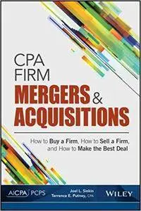 CPA Firm Mergers and Acquisitions: How to Buy a Firm, How to Sell a Firm, and How to Make the Best Deal