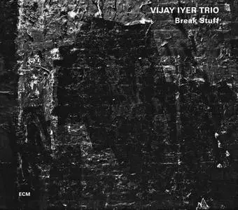 Vijay Iyer Trio - Break Stuff (2015) {ECM 2420}