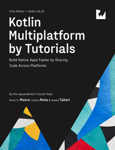 Kotlin Multiplatform by Tutorials : Build Native Apps Faster by Sharing Code Across Platforms