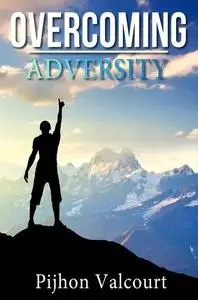 «Overcoming Adversity» by Pijhon Valcourt