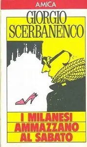 Scerbanenco Giorgio - I Milanesi Ammazzano al Sabato (repost)