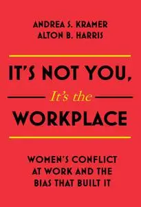 It's Not You It's the Workplace: Women's Conflict at Work and the Bias that Built It