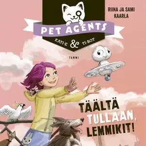 «Täältä tullaan, lemmikit! Pet Agents 1» by Riina ja Sami Kaarla