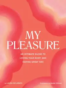 My Pleasure: An Intimate Guide to Loving Your Body and Having Great Sex