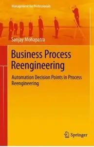 Business Process Reengineering: Automation Decision Points in Process Reengineering [Repost]