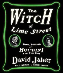 The Witch of Lime Street: Séance, Seduction, and Houdini in the Spirit World [Audiobook]