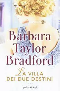 Barbara Taylor Bradford - La villa dei due destini