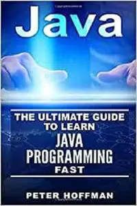 Java: The Ultimate Guide to Learn Java and Javascript Programming Programming