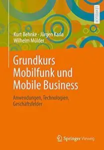 Grundkurs Mobilfunk und Mobile Business: Anwendungen, Technologien, Geschäftsfelder