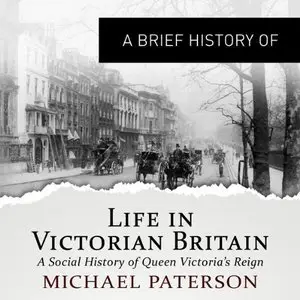 A Brief History of Life in Victorian Britain [Audiobook]
