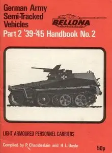 Bellona Handbook No. 2: German Army Semi-tracked Vehicles '39-'45 Part 2. Light Armored Personnel Carriers