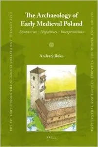 The Archaeology of Early Medieval Poland by Andrzej Buko 