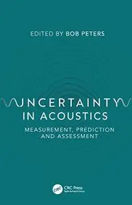 Uncertainty in Acoustics: Measurement, Prediction and Assessment