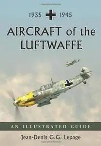 Aircraft of the Luftwaffe, 1935-1945: An Illustrated Guide (Repost)