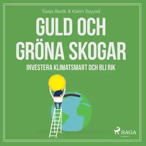 «Guld och gröna skogar: Investera klimatsmart och bli rik» by Karim Sayyad,Sasja Beslik