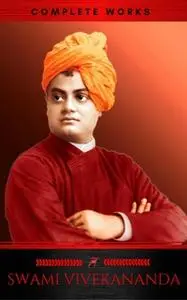 «Swami Vivekananda: Complete Works» by Swami Vivekananda,Red Deer Classics