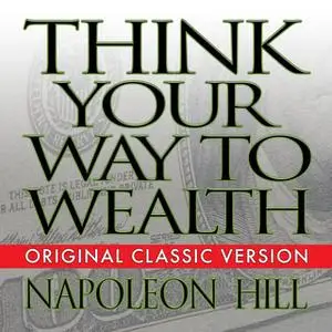 «Think Your Way to Wealth» by Napoleon Hill