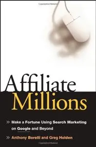 Affiliate Millions: Make a Fortune using Search Marketing on Google and Beyond (Repost)