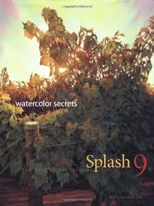 Splash 9 - Watercolor Secrets: The Best of Watercolor: Watercolor Disoveries