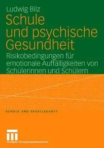 Schule und psychische Gesundheit: Risikobedingungen für emotionale Auffälligkeiten von Schülerinnen und Schülern