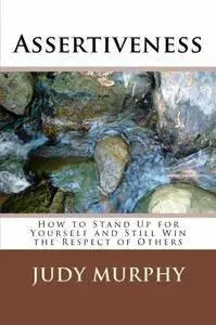 Assertiveness: How to Stand Up for Yourself and Still Win the Respect of Others (repost)