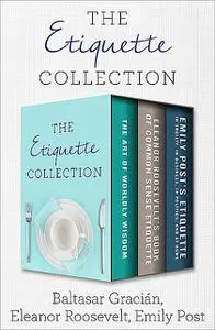 «The Etiquette Collection» by Baltasar Gracián, Eleanor Roosevelt, Emily Post