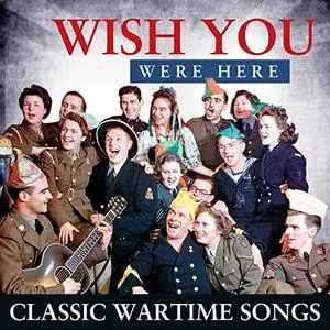 VA - Wish You Were Here - Classic Wartime Songs (2021)