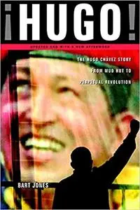 Hugo!: The Hugo Chavez Story from Mud Hut to Perpetual Revolution