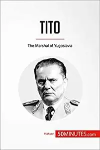 Tito: The Marshal of Yugoslavia (History)