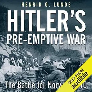 Hitler's Preemptive War: The Battle for Norway, 1940 [Audiobook]