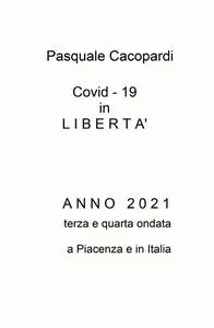 Covid – 19 in L I B E R T A’ A N N O 2 0 2 1