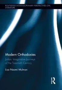 Modern Orthodoxies: Judaic Imaginative Journeys of the Twentieth Century