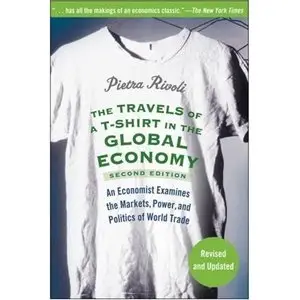 The Travels of a T-Shirt in the Global Economy: An Economist Examines the Markets, Power, and Politics of World Trade (Repost)