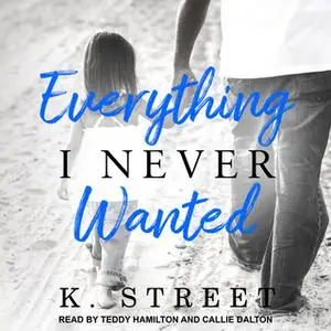 «Everything I Never Wanted» by K. Street