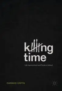 Killing Time: Life Imprisonment and Parole in Ireland