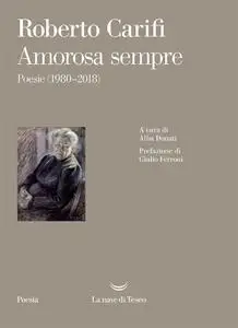 Roberto Carifi - Amorosa sempre. Poesie (1980-2018)