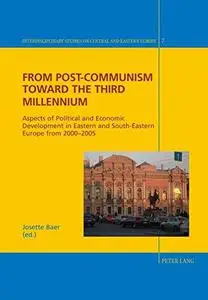 From Post-Communism toward the third Millennium: Aspects of Political and Economic Development in Eastern and South-Eastern Eur