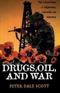 Drugs, Oil, and War: The United States in Afghanistan, Colombia, and Indochina