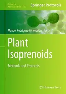 Plant Isoprenoids: Methods and Protocols (Methods in Molecular Biology, Book 1153)