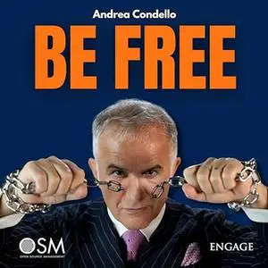 «Be Free? Il manuale di istruzioni per vivere felice e trovare la tua libertà.» by Andrea Condello