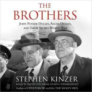 The Brothers: John Foster Dulles, Allen Dulles, and Their Secret World War [Audiobook] {Repost}