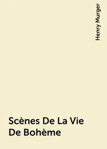 «Scènes De La Vie De Bohème» by Henry Murger