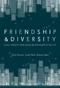 Friendship and Diversity: Class, Ethnicity and Social Relationships in the City (Repost)